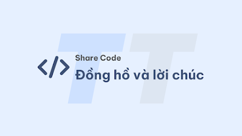 Share code đồng hồ và kèm lời chào theo thời gian thực cho website/blogspot