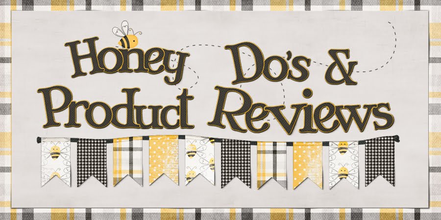 Honey Do's & Product Reviews