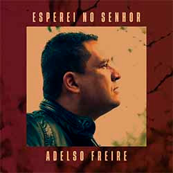 Baixar Música Gospel Esperei no Senhor - Adelso Freire Mp3