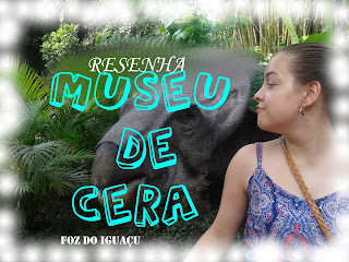 Porque você deve visitar o Museu de Cera em Foz do Iguaçu 
