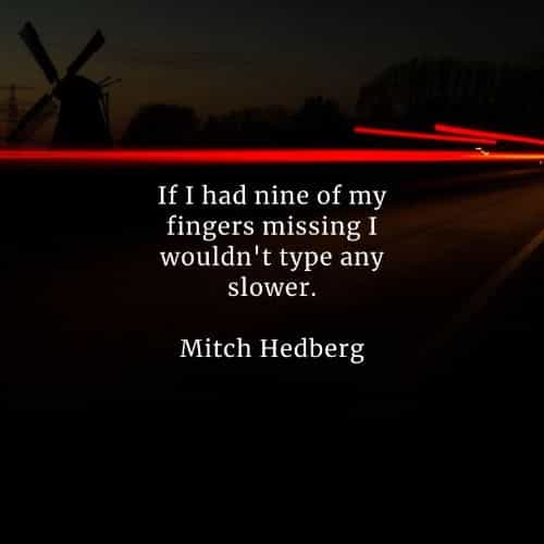 Famous quotes and sayings by Mitch Hedberg Famous quotes and sayings by Mitch Hedberg