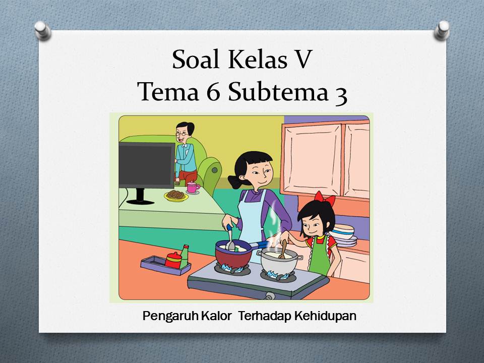 Soal evaluasi tema 6 subtema 3 kelas 5 semester 2