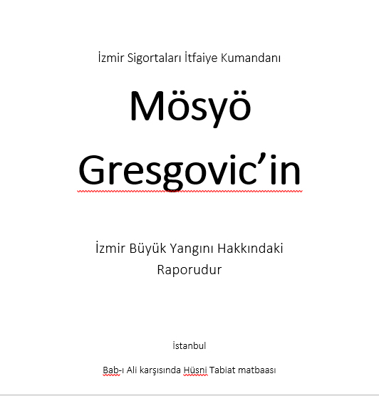 1922izmir Yangini Raporureport Of Great Fire Of Smyrna Mosyo Monsieur Gresgovich Izmir Yangini Raporunun Osmanlica Ingilizce Fransizca Rumca Ve Gunumuz Turkcesi Cevirisi
