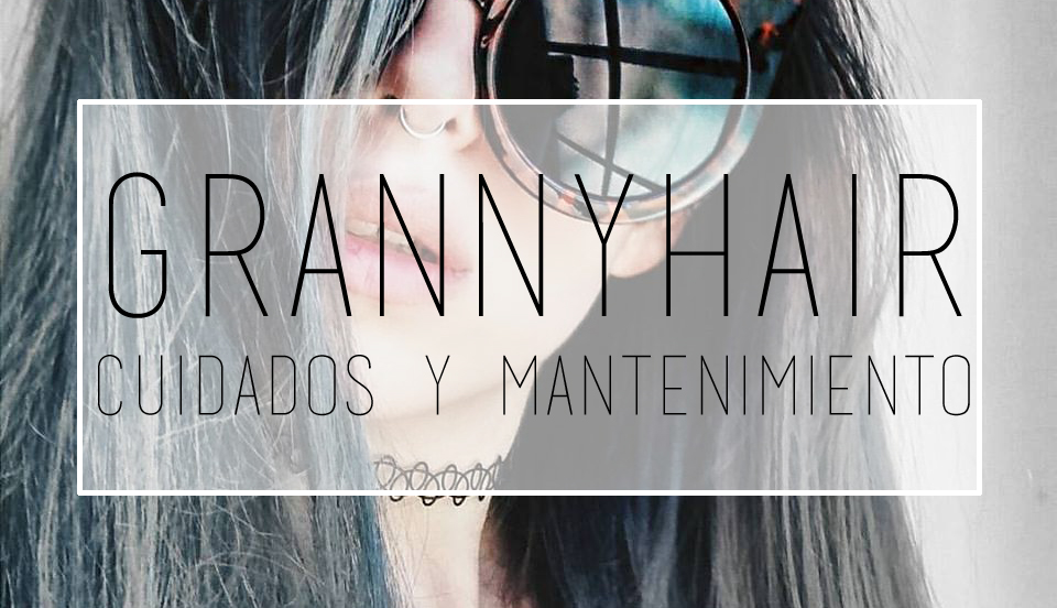 #GrannyHair Mantenimiento y cuidados