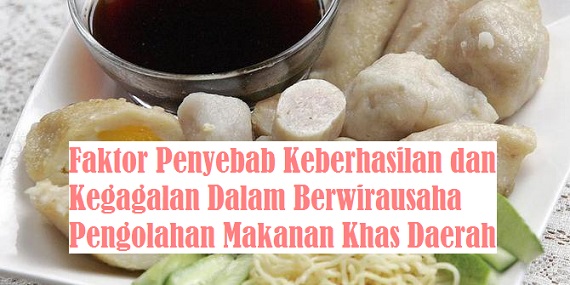 Faktor Penyebab Keberhasilan Dan Kegagalan Berwirausaha Pengolahan Makanan Khas Daerah