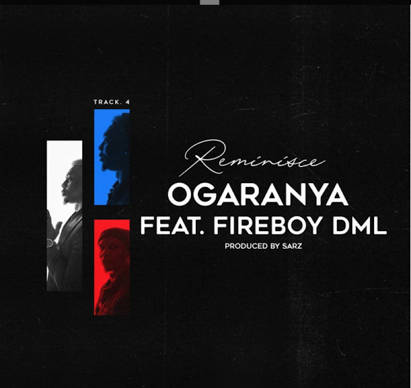 [Lyrics] Reminisce ft. Fireboy DML – “Ogaranya”