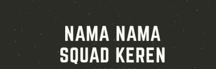 30 Nama Squad Keren dan Artinya - Bahas Android