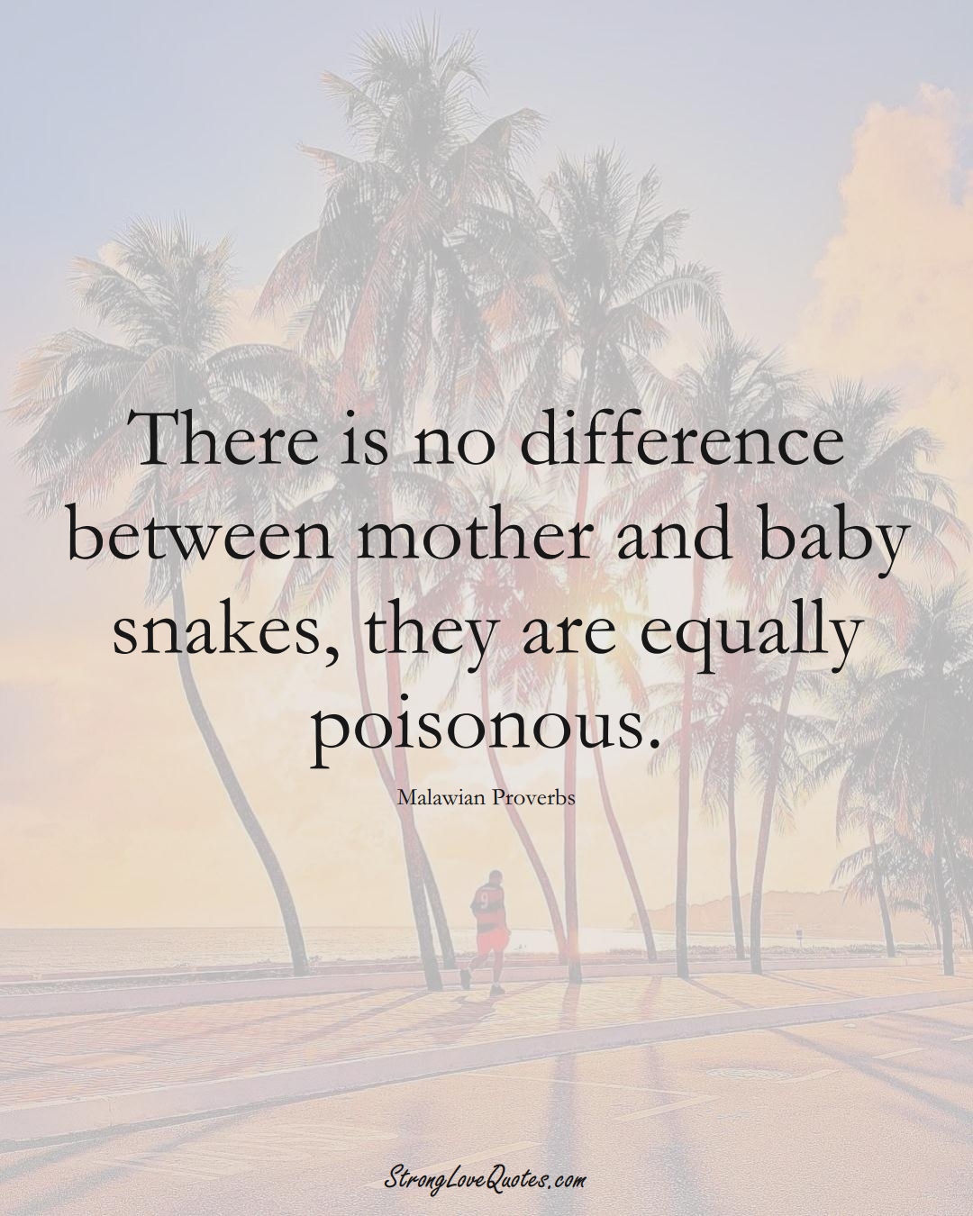 There is no difference between mother and baby snakes, they are equally poisonous. (Malawian Sayings);  #AfricanSayings