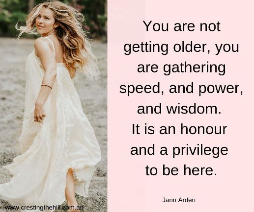 You are not getting older, you are gathering speed, and power, and wisdom. It is an honour and a privilege to be here. Jann Arden #midlife #quotes You are not getting older, you are gathering speed, and power, and wisdom. It is an honour and a privilege to be here. Jann Arden #midlife #quotes