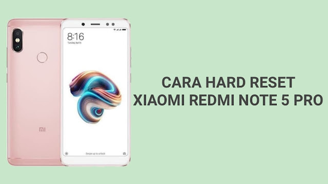 Cara Hard Reset Xiaomi Redmi Note 5 Pro Mudah Tanpa Ribet