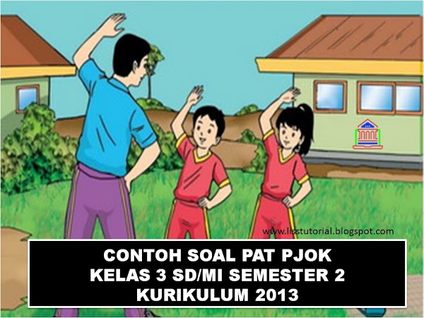 Contoh Soal Ukk Pjok Kelas 3 Sd Mi Semester 2 Kurikulum 2013 Tahun 2020 Ruang Pendidikanku