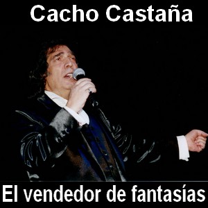Cacho Castaña – El vendedor de fantasias