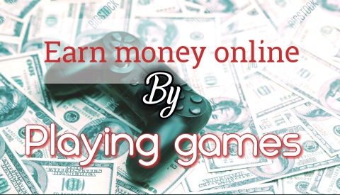 Earn Money Online With Playing Games