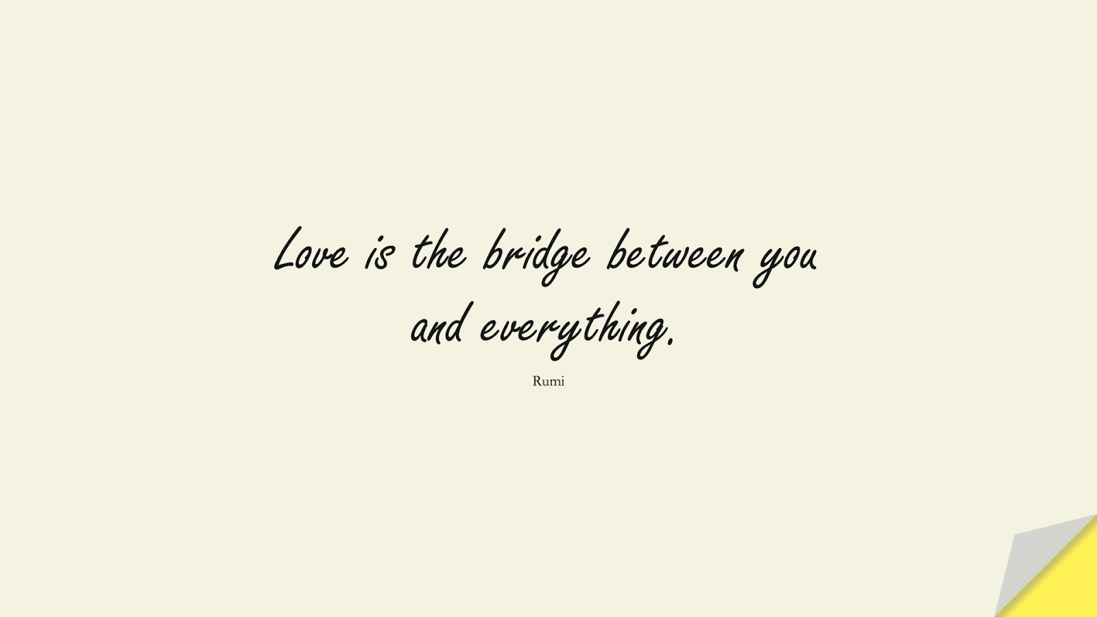Love is the bridge between you and everything. (Rumi);  #RumiQuotes