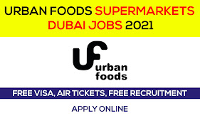 Urban Foods Supermarkets Dubai Job Vacancies 2021 - Latest Supermarket Jobs in Dubai, UAE