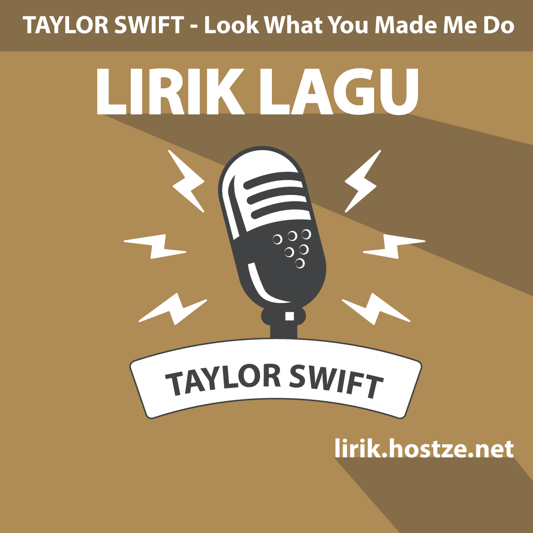 Lirik Lagu Look What You Made Me Do - Taylor Swift - Lirik Hostze