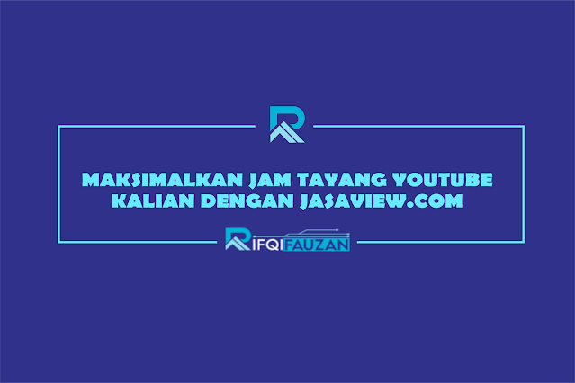 MAKSIMALKAN JAM TAYANG YOUTUBE KALIAN DENGAN JASAVIEW.COM MAKSIMALKAN JAM TAYANG YOUTUBE KALIAN DENGAN JASAVIEW.COM