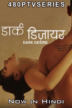 [18+] Dark Desire Season 1 Full Hindi Dual Audio Download 480p 720p All Episodes [ हिंदी + Spanish ]