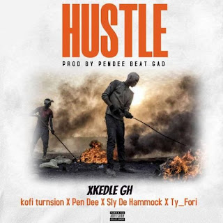 Xkedle Gh -Hustle ft Kofi Turnsion x Pendee x Sly De Hammock x Ty Fori(Produce by Pendee Beatz)