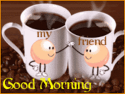 morning coffee quotes friend funny friends animated gifs monday friday sweet graphics cup inspirational cups wishes quotesgram buddy goodmorning mornings