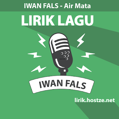 Lirik Lagu Air Mata - Iwan Fals - Lirik Hostze - Lirik Lagu Lengkap