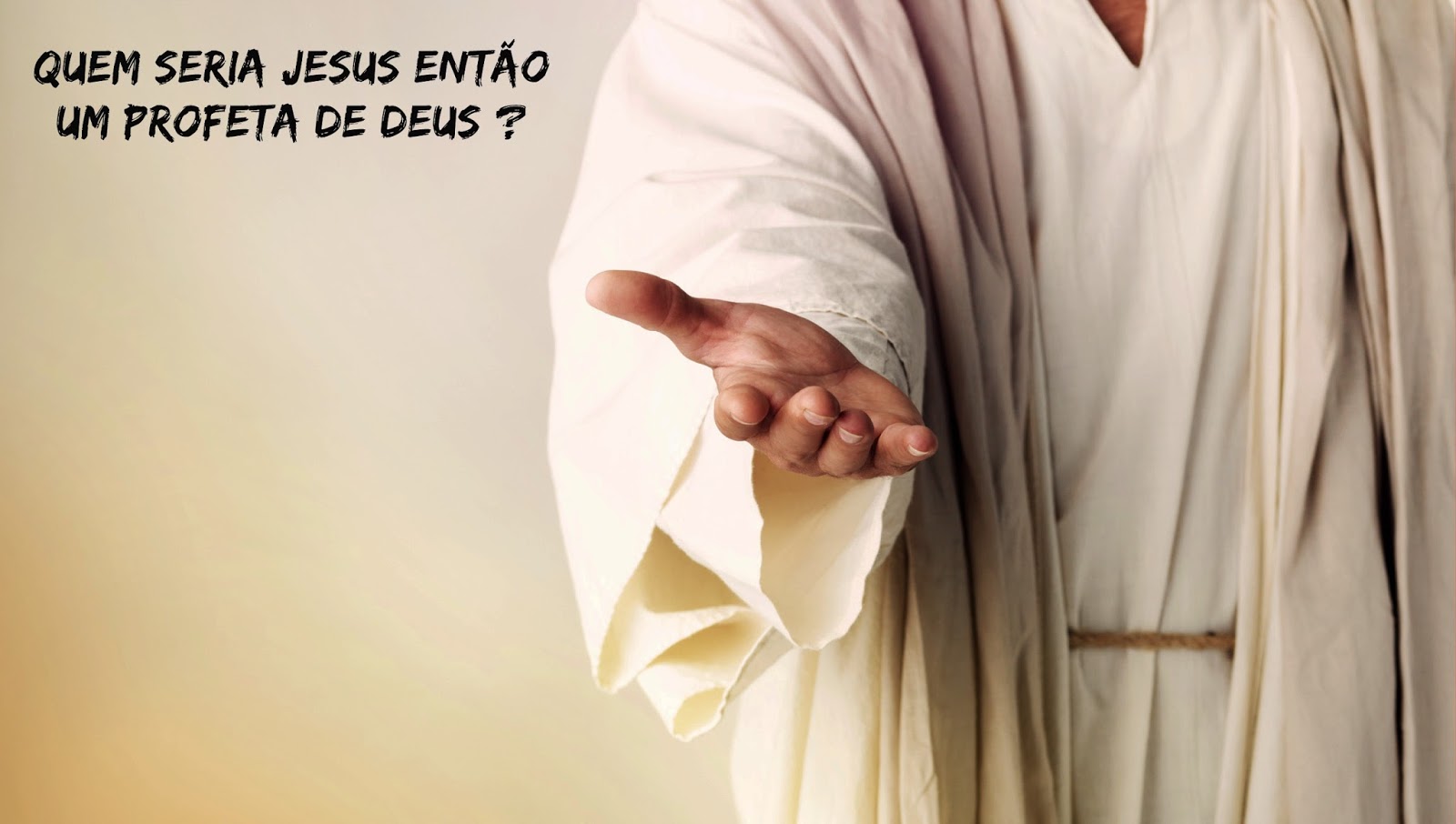 Quem Seria Jesus então, Um Profeta de Deus Quem Seria Jesus então, Um Profeta de Deus