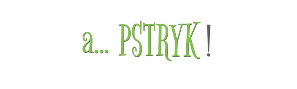 a... pstryk !