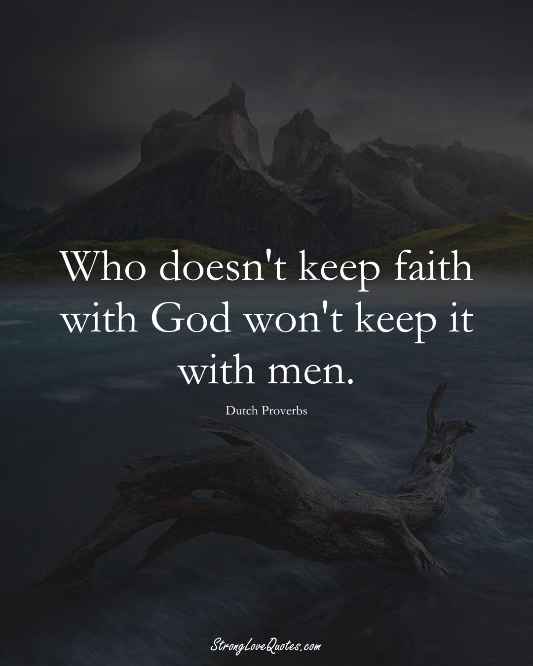 Who doesn't keep faith with God won't keep it with men. (Dutch Sayings);  #EuropeanSayings