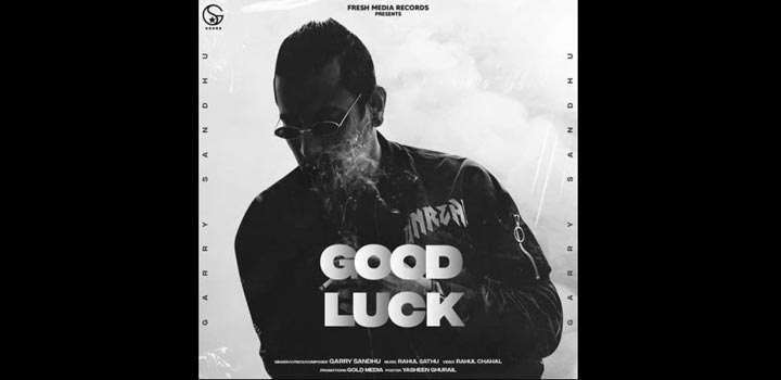 गुड लक Good luck lyrics in Hindi Garry Sandhu Punjabi Song