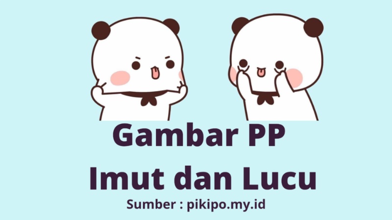 Gambar Imut dan Lucu Untuk PP WA dan Sosial Media Terbaik Pikipo