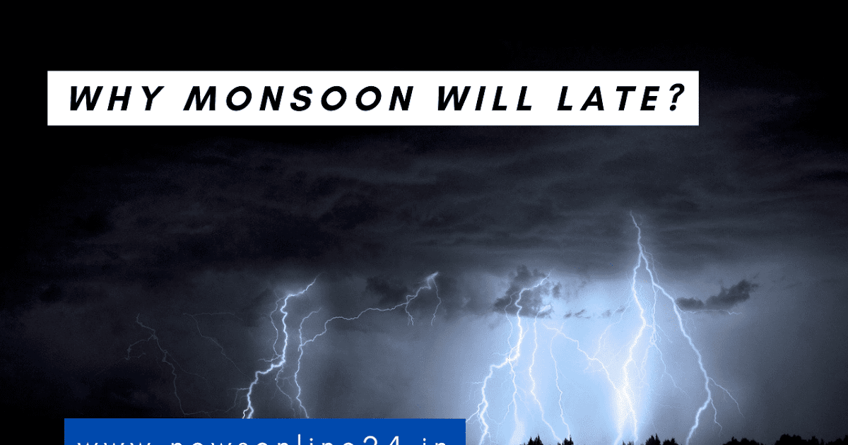 Why monsoon will late? when will monsoon start in India 2021