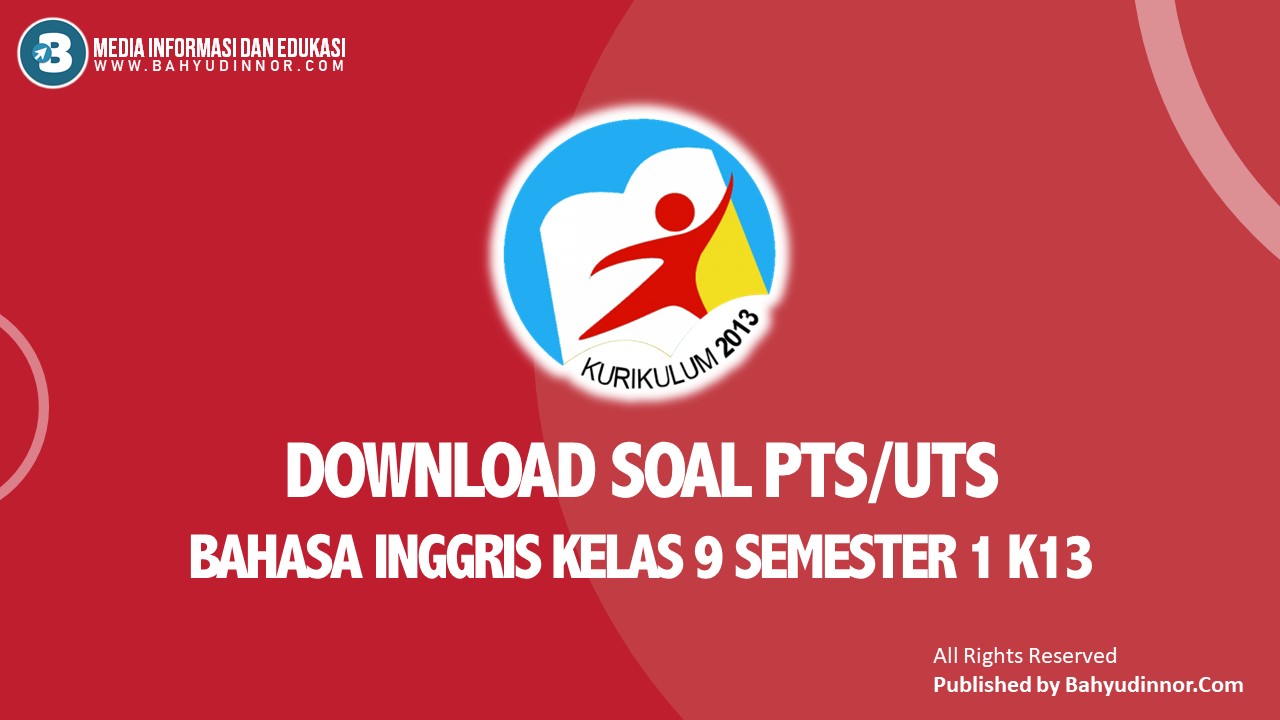 Download Soal Pts/Uts Bahasa Inggris Kelas 9 Semester 1 K13√ Download Soal Pts/Uts Bahasa Inggris Kelas 9 Semester 1 K13√