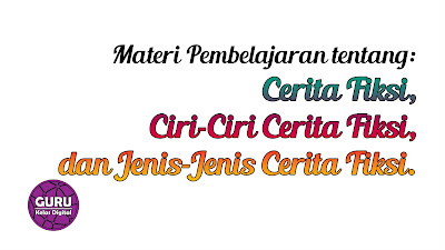 Ciri-Ciri Cerita Fiksi dan Jenis-Jenisnya || Materi Pembelajaran Kelas