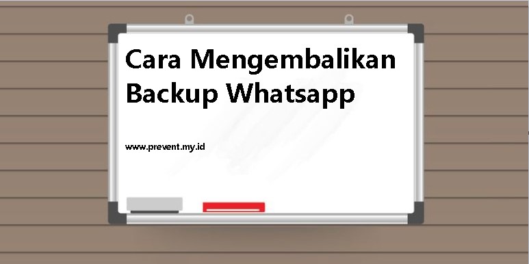 Cara Mengembalikan Backup Whatsapp