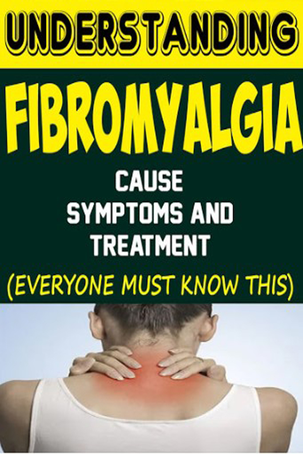 Understanding Fibromyalgia Causes, Symptoms And Treatment