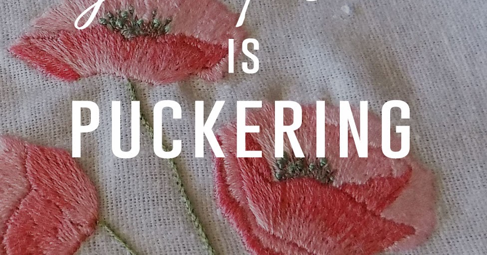 What to do when your fabric is puckering Stitch Floral