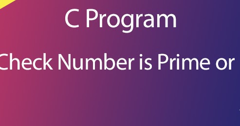 C Program to Check Prime Number or Not | SlashMyCode
