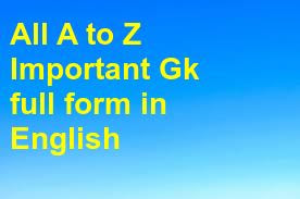All A to Z Important Gk full form in English