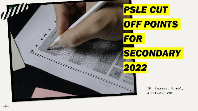 PSLE Cut Off Points for Secondary Schools 2022 intake IP, Express, Normal ( Base on 2021 intake) 