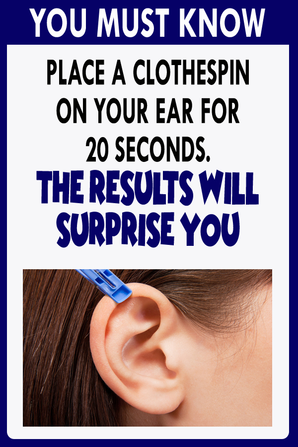PLACE A CLOTHESPIN ON YOUR EAR FOR 20 SECONDS. THE RESULTS WILL