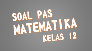 Soal PAT UAS UKK Matematika Wajib Kelas 10 Semester 2 SMA Kunci Jawaban