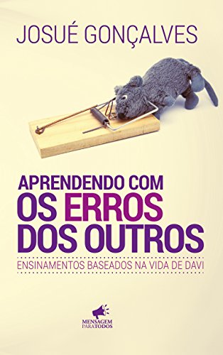 Aprendendo com os Erros dos Outros: Ensinamentos Baseados na Vida de Davi - Josué Gonçalves