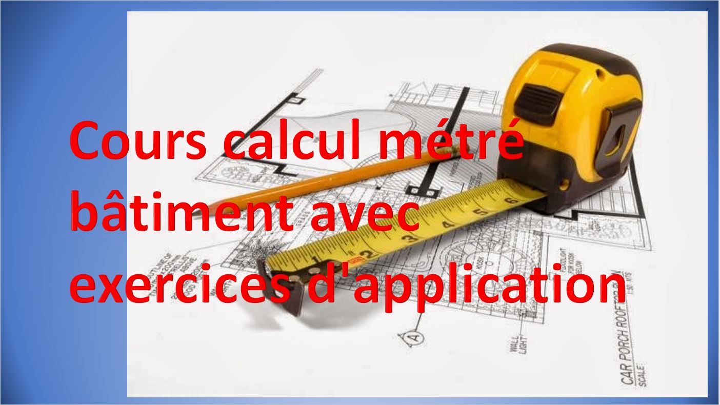 Cours calcul métré bâtiment avec exercices d'application FORMATION B.TP.H