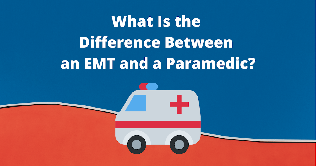 What Is the Difference Between an EMT and a Paramedic? Ramblings of a