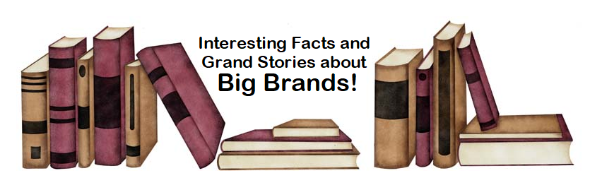 Interesting facts and grand stories about big brands! 