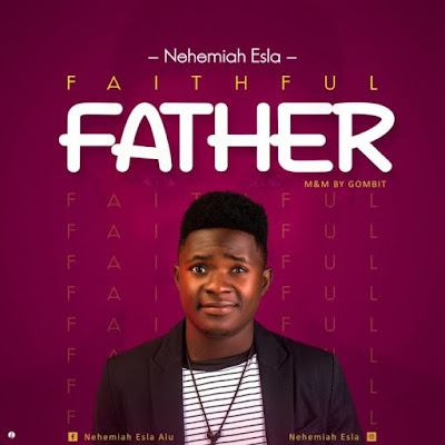 Nehemiah Esla – Faithful Father