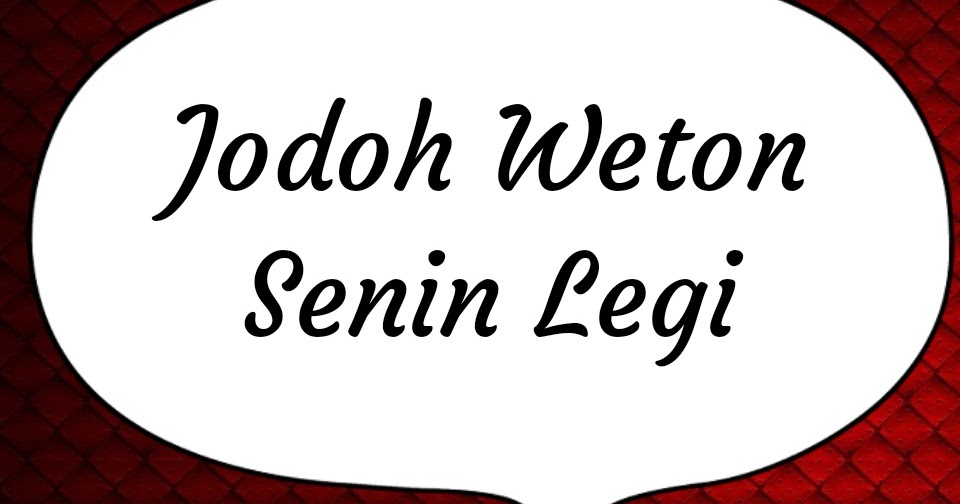 Weton Senin Legi Cocok Berjodoh Dengan Neptu 10 atau 5 Weton Senin Legi Cocok Berjodoh Dengan Neptu 10 atau 5