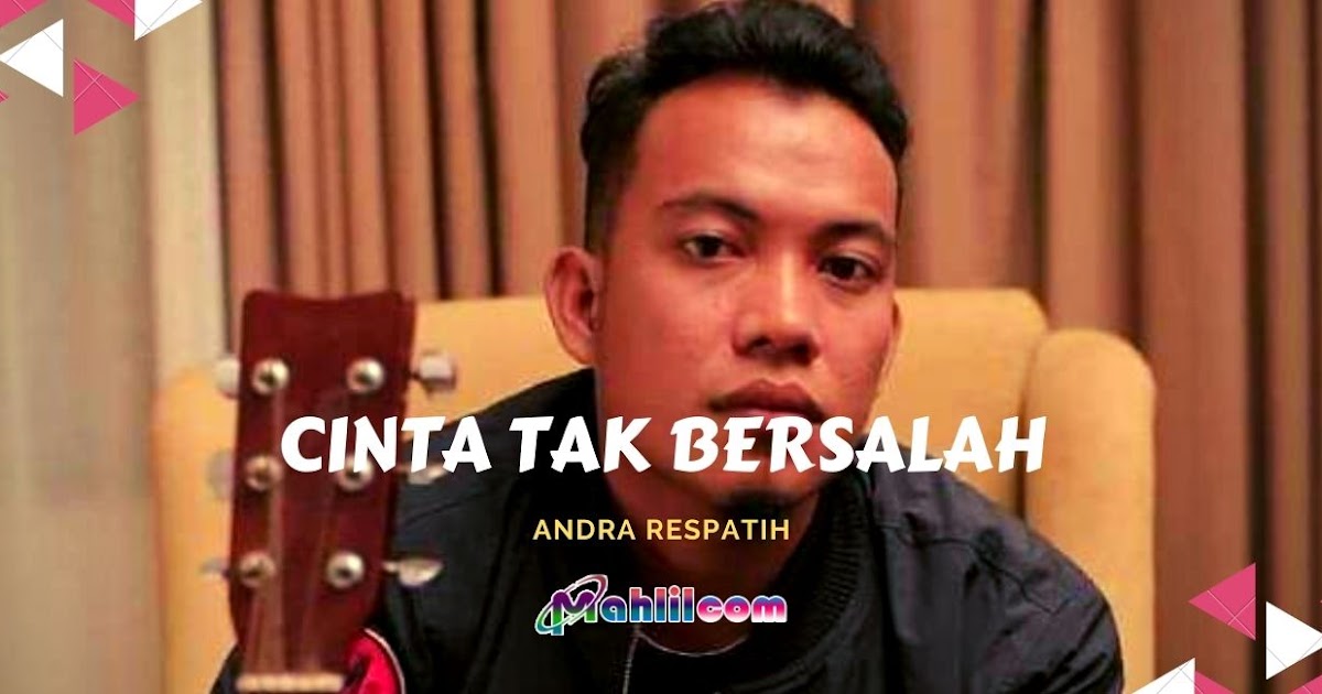 Lirik Lagu Cinta Tak Bersalah - Andra Respatih - mahlil.com
