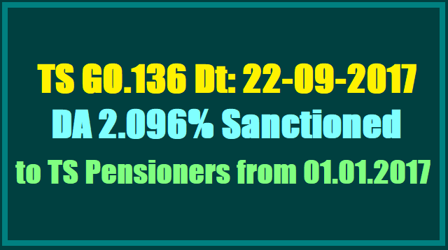 TS GO.136 DA 2.096% Sanctioned to TS Pensioners from 01.01.2017 TS GO.136 DA 2.096% Sanctioned to TS Pensioners from 01.01.2017