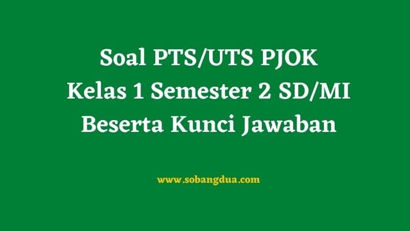 Soal dan Kunci Jawaban PTS/UTS PJOK Kelas 1 Semester 2 SD